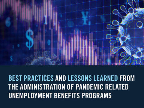 Best practices and lessons learned from the administration of pandemic related unemployment benefits programs.