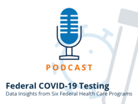 PODCAST: Federal COVID-19 testing, data insights from six federal health care programs