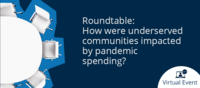 Roundtable: how were underserved communities impacted by pandemic spending? A virtual event.