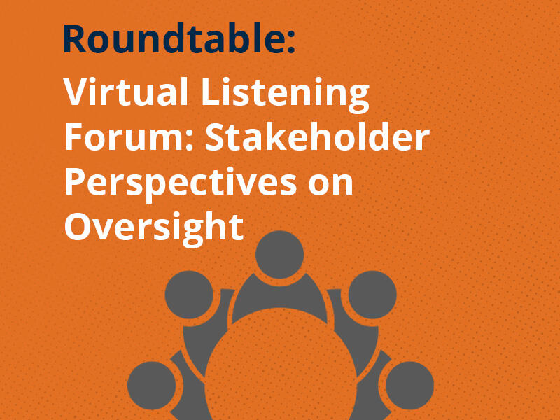 Virtual Listening forum: Stakeholder perspectives on oversight.