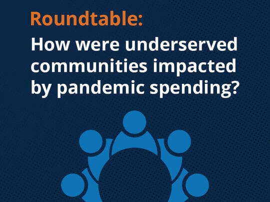 Roundtable: How were underserved communities impacted by pandemic spending?