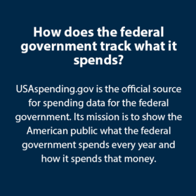 How does the federal government track what it spends?  USAspending.gov is the official source for spending data for the federal government. Its mission is to show the American public what the federal government spends every year and how it spends that money.